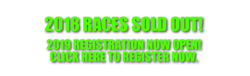 2018 RACES SOLD OUT!

2019 REGISTRATION NOW OPEN!
CLICK HERE TO REGISTER NOW.